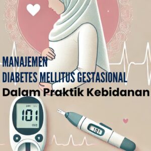 Manajemen Diabetes Melitus Gestasional dalam Praktik Kebidanan
