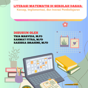 Literasi Matematis di Sekolah Dasar: Konsep, Implementasi, dan Inovasi Pembelajaran