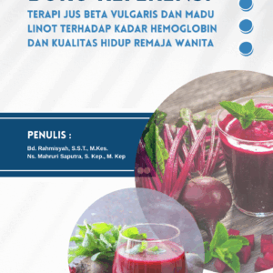 Buku Referensi Terapi Jus Beta Vulgaris dan Madu Linot Terhadap Kadar Hemoglobin dan Kualitas Hidup Remaja Wanita