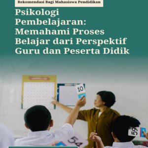 Psikologi Pembelajaran: Memahami Proses Belajar dari Perspektif Guru dan Peserta Didik